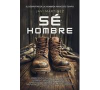 Sé Hombre: El Diseño Divino Para Forjar La Verdadera Hombría Y Abrazar La Esencia De La Masculinidad, Para Abordar Situaciones Incómodas Y Construir Un Futuro De Grandeza [El Despertar De La Hombría]