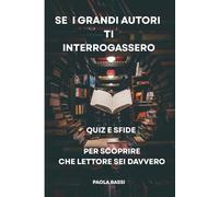 SE I GRANDI AUTORI TI INTERROGASSERO: Quiz e sfide per scoprire che lettore sei davvero