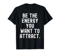 Sé la energía Que Quieres atraer la mentalidad Motivacional Camiseta