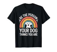 Sé la Persona Que tu Perro cree Que Eres Camiseta