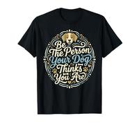 Sé la Persona Que tu Perro Piensa Que Eres para el Perro mamá y papá papá Camiseta