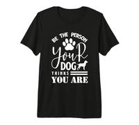 Sé la Persona Que tu Perro Piensa Que Eres un Amante de los Perros Divertido Camiseta Premium