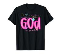 Sé la razón por la que alguien cree que Dios es bueno Camiseta