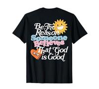 Sé la razón por la que alguien cree que Dios es bueno (en la parte posterior) Camiseta