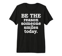 Sé la razón por la Que Alguien sonríe Hoy Afirmación Camiseta Premium