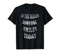 Sé la razón por la Que Alguien sonríe Hoy Camiseta
