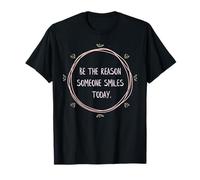 Sé la razón por la que alguien sonríe hoy Camiseta