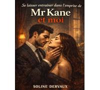 Se laisser entraîner dans l’emprise de Mr Kane et moi: Explorer les jeux de pouvoir et de séduction, affronter les limites du contrôle et interroger l’attirance qui naît au cœur de l’interdit
