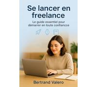 Se lancer en freelance: Le guide essentiel pour démarrer en toute confiance