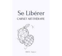 Se Libérer: Carnet Art-thérapie 15 espaces de dessin méditatif (FREYA - Carnets Art-thérapie)
