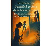 Se libérer de l’anxiété sociale dans les rencontres: Eveillez votre potentiel amour et confiance en soi