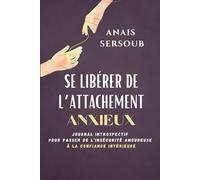 Se libérer de l'attachement anxieux: Journal introspectif pour passer de l'insécurité amoureuse à la confiance intérieure