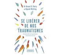Se libérer de nos traumatismes ou Que vous est-il arrivé ?