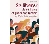 Se libérer de sa lignée et guérir son féminin: Les 39 clés de transformation (Document éso)