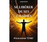 SE LIBÉRER DE SES CHAÎNES pour enfin "être": Et si la personne que vous pensiez être n'était qu'une illusion ?