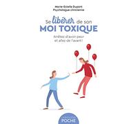 Se libérer de son moi toxique: Arrêtez d'avoir peur et allez de l'avant !