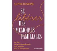 Se libérer des mémoires familiales: Les clefs de la psychogénéalogie pour cheminer dans sa vie de femme