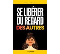 Se Libérer du Regard des Autres: Les 7 Secrets pour Oser Être Soi-Même et Retrouver Confiance | Livre Confiance en Soi | Vaincre la Dépendance ... à Soi | S’Aimer Soi Même | Oser Être Soi Même