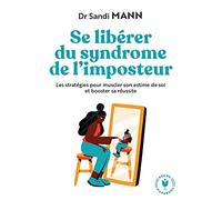 Se libérer du syndrome de l'imposteur: Les stratégies pour muscler son estime de soi et booster sa réussite: 31564