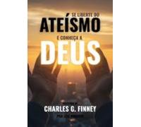 Se Liberte Do Ateísmo E Conheça A Deus (ebook)