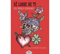 Sé libre de ti | Eva Zúñiga Fernández