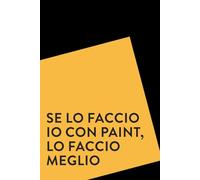 Se lo faccio io con paint lo faccio meglio - idea regalo per grafici - formato A5 -100 pagine: idea regalo per collega creativo - idea regalo divertente - umorismo da ufficio - frasi divertenti