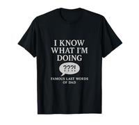 Sé lo que estoy haciendo - Las famosas últimas palabras de papá Camiseta