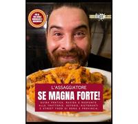SE MAGNA FORTE!: (Guida pratica, ruvida e ruspante alle trattorie, osterie, ristoranti e street food di Roma e provincia)