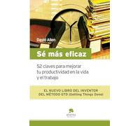 Sé más eficaz: 52 claves para mejorar tu productividad en la vida y el trabajo (HABILIDADES DIRECTIVAS)