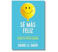 Sé más feliz: Los 7 secretos de la neurociencia para sentirte bien según tu tipo de cerebro