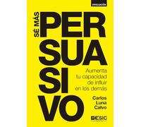 Sé más persuasivo. Aumenta tu capacidad de influir en los demás (Divulgación)
