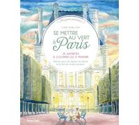 Se mettre au vert à Paris: 25 saynètes à colorier ou à peindre. Dans les parcs, les quares, les balcons et les îlots de verdure parisiens...