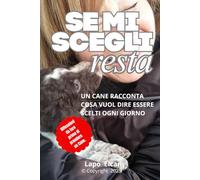 Se Mi Scegli, Resta: UN CANE RACCONTA COSA VUOL DIRE ESSERE SCELTI OGNI GIORNO