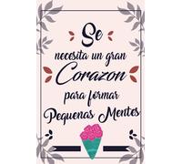 Se necesita un gran corazón para formar pequeñas mentes: A5 Regalo profesora primaria - Regalos profesores fin de curso o Navidad - Libreta personalizada con nombre - Maestras regalo