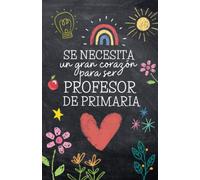 "Se Necesita un Gran Corazón para ser Profesor de Primaria"- Regalo original para profesores y maestros.: Cuaderno de Notas A5, cuadriculado. Ideal como regalo para profesores.