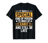 Se necesita una persona especial para despertarse temprano y aún llegar tarde Camiseta