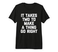Se Necesitan Dos para Hacer Que una Cosa Vaya Bien - Pareja Divertida a Juego Camiseta Premium