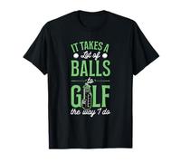 Se necesitan muchas pelotas para jugar al golf como yo lo hago Camiseta