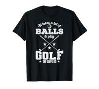 Se Necesitan Muchas Pelotas para Jugar al Golf como yo lo Hago Camiseta