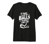 Se Necesitan Muchas Pelotas para Jugar al Golf como yo lo Hago Golf Divertido Camiseta Premium
