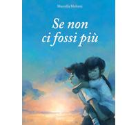 Se non ci fossi più. Ediz. a colori (Itaca Kids)