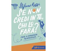 Se non credi in te, chi lo farà? L'arte di sopravvivere all'adolescenza (Up Feltrinelli)