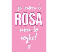 SE NON E' ROSA NON LO VOGLIO: quaderno per appunti (PINK LOVERS)