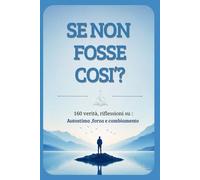 SE NON FOSSE COSI'?: 160 verità e riflessioni