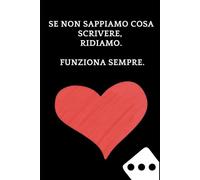 Se non sappiamo cosa scrivere, ridiamo. Funziona sempre. : Taccuino per appunti. Quaderno divertente per un partner.