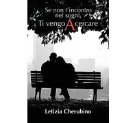 Se non t’incontro nei sogni, Ti vengo A cercare