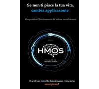 Se non ti piace la tua vita, cambia applicazione: Comprendere il funzionamento del sistema mentale umano