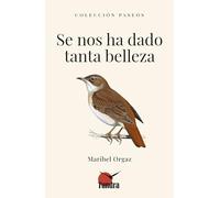 SE NOS HA DADO TANTA BELLEZA (PASEOS (LITERATURA DE NATURALEZA))