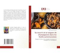 Se nourrir et se soigner de champignons dans les forêts camerounaises: Stopper la faim et les maladies chroniques en mangeant les champignons