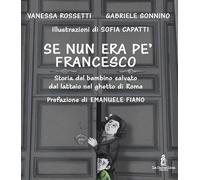 Se nun era pe' Francesco. Storia del bambino salvato dal lattaio nel ghetto di Roma